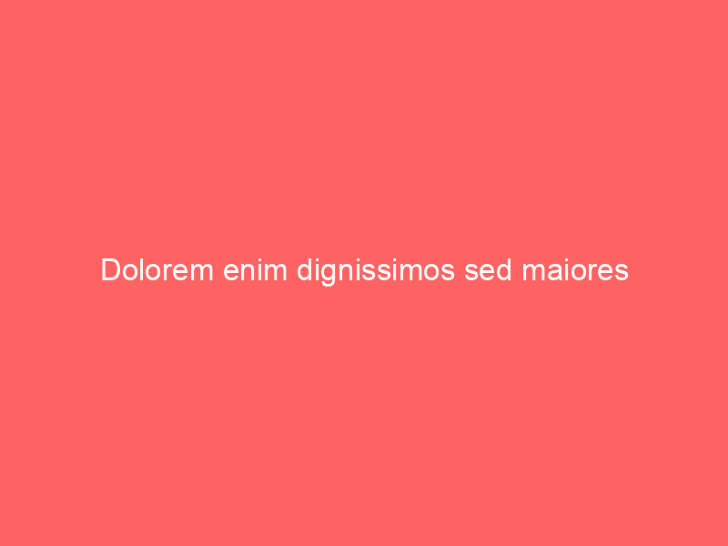 Dolorem enim dignissimos sed maiores